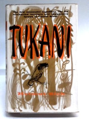 Image du vendeur pour Tukani:The First Successful Expedition Into the Uncharted Territory and Impassable Forests of Central Brazil mis en vente par World of Rare Books