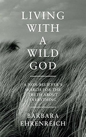 Image du vendeur pour Living with a Wild God: A Non-believer's Search for the Truth About Everything mis en vente par WeBuyBooks