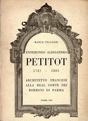 Image du vendeur pour Ennemondo Alessandro PETITOT 1727-1801. Architetto francesce alla Real Corte dei Borboni di Parma mis en vente par Messinissa libri