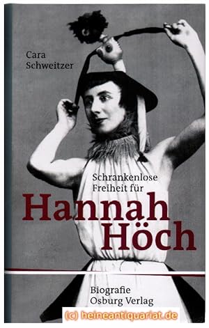 Schrankenlose Freiheit für Hannah Höch. Das Leben einer Künstlerin, 1889 - 1978.