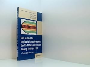 Bild des Verkufers fr Das Institut fr tropische Landwirtschaft der Karl-Marx-Universitt Leipzig 1960 bis 1992 Zeitzeugen berichten zum Verkauf von Book Broker