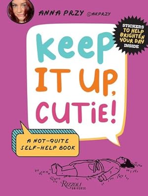 Seller image for Keep It Up, Cutie!: A Not-Quite Self-Help Book by Przy, Anna [Hardcover ] for sale by booksXpress