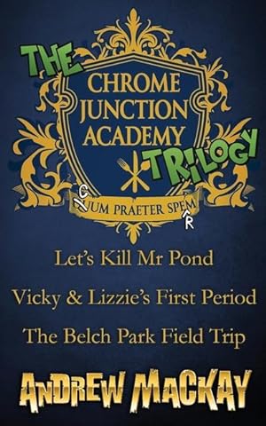 Bild des Verkufers fr The Chrome Junction Academy Trilogy (Let\ s Kill Mr. Pond / Vicky & Lizzie\ s First Period / The Belch Park Field Trip) zum Verkauf von moluna