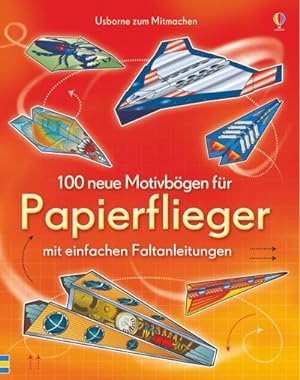 Image du vendeur pour 100 neue Motivbgen fr Papierflieger : mit einfachen Faltanleitungen mis en vente par AHA-BUCH GmbH