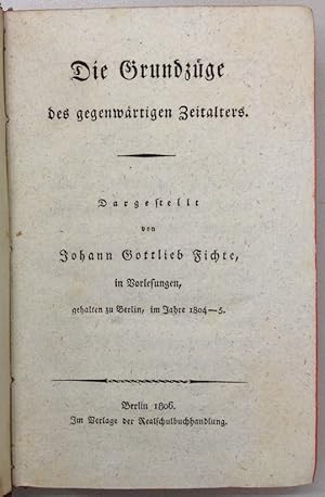 Die Grundzüge des gegenwärtigen Zeitalters. Dargestellt in Vorlesungen, gehalten zu Berlin, im Ja...