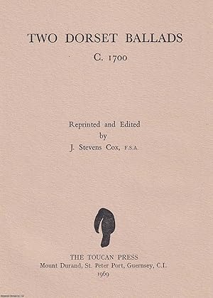 Seller image for Two Dorset Ballands, c.1700 : The Dorsetshire Garland, or the Beggar's Wedding, and The Unnatural Father, or, the Dutiful Son's Reward. Reprinted & Edited by J. Stevens Cox. Limited Edition of 200 Copies for sale by Cosmo Books