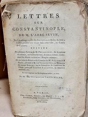 Lettres sur Constantinople.Suivies de plusieurs Lettres de M. Peyssonnel de la meme academie, et ...