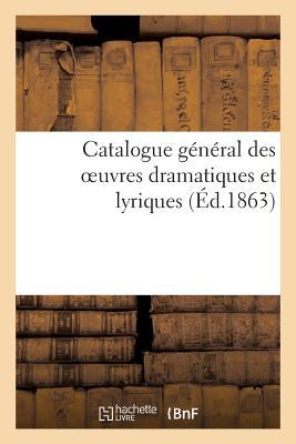 Seller image for Catalogue General Des Oeuvres Dramatiques Et Lyriques Faisant Partie Du Repertoire for sale by moluna