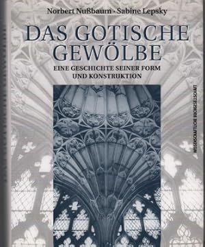 Das gotische Gewölbe. Eine Geschichte seiner Form und Konstruktion.