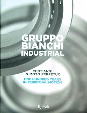 Seller image for Gruppo Bianchi Industrial. Cent'anni in moto perpetuo for sale by Librodifaccia