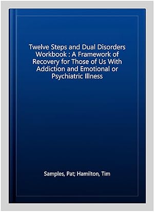 Immagine del venditore per Twelve Steps and Dual Disorders Workbook : A Framework of Recovery for Those of Us With Addiction and Emotional or Psychiatric Illness venduto da GreatBookPricesUK