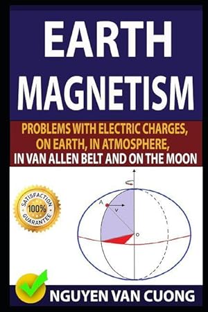 Seller image for Earth Magnetism: Problems with Electric Charges, on Earth, in Atmosphere, in Van Allen Belt and on the Moon for sale by moluna