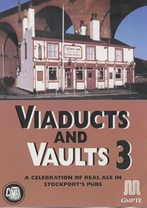 Bild des Verkufers fr Viaducts and Vaults 3: A Celebration of Real Ale in Stockport's Pubs zum Verkauf von WeBuyBooks