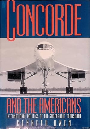 Seller image for Concorde and the Americans: International Politics of the Supersonic Transport for sale by Klondyke