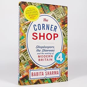 The Corner Shop. Shopkeepers, the Sharmas and the making of modern Britain - First Edition