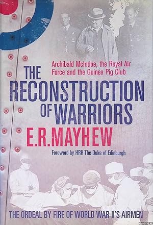 Seller image for The Reconstruction of Warriors: Archibald McIndoe,the Royal Air Force and the Guinea Pig Club: The Ordeal by Fire of World War II's Airmen for sale by Klondyke