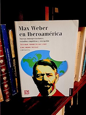 Imagen del vendedor de MAX WEBER EN IBEROAMERICA. NUEVAS INTERPRETACIONES, ESTUDIOS EMPRICOS Y RECEPCIN. a la venta por TRANSATLANTICO LIBROS