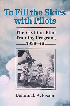 Seller image for To Fill The Skies with Pilots: The Civilian Pilot Training Program, 1939-46 for sale by Klondyke