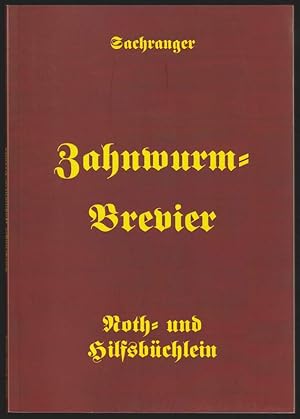 Sachranger Zahnwurm-Brevier. Noth- und Hilfsbüchlein zum Wohl und Segen für die ehrsame Bevölkeru...