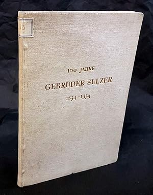 Bild des Verkufers fr 100 Jahre Gebrder Sulzer 1834-1934. zum Verkauf von Antiquariat Dennis R. Plummer