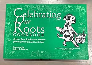 Seller image for Celebrating Our Roots Cookbook: Recipes From Southeastern Vermont Featuring Local Products and Chefs for sale by biblioboy