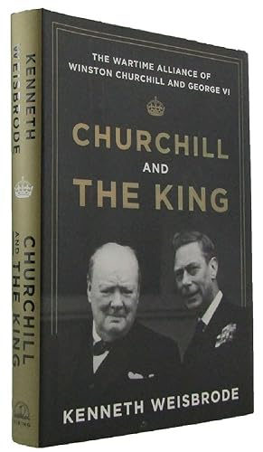 Seller image for CHURCHILL AND THE KING: The wartime alliance of Winston Churchill and George VI for sale by Kay Craddock - Antiquarian Bookseller