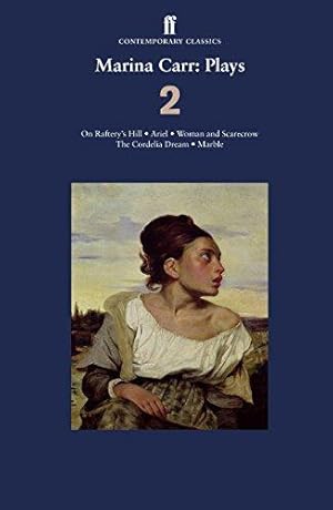 Immagine del venditore per Marina Carr: Plays 2: On Raftery  s Hill; Ariel; Woman and Scarecrow; The Cordelia Dream; Marble venduto da WeBuyBooks