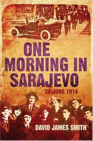Bild des Verkufers fr One Morning In Sarajevo: 28 June 1914 zum Verkauf von WeBuyBooks