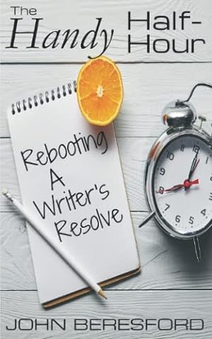 Bild des Verkufers fr The Handy Half-Hour: Rebooting A Writer's Resolve zum Verkauf von WeBuyBooks 2