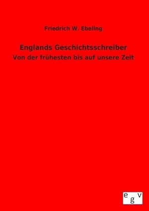 Bild des Verkufers fr Englands Geschichtsschreiber: Von der frhesten bis auf unsere Zeit zum Verkauf von Rheinberg-Buch Andreas Meier eK