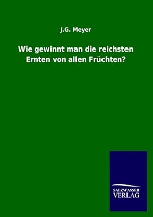 Bild des Verkufers fr Wie gewinnt man die reichsten Ernten von allen Frchten? zum Verkauf von Rheinberg-Buch Andreas Meier eK