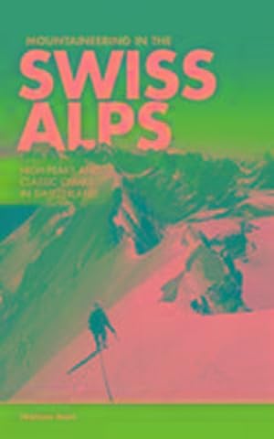 Seller image for Mountaineering in the Swiss Alps: High peaks and classic climbs in Switzerland for sale by Rheinberg-Buch Andreas Meier eK