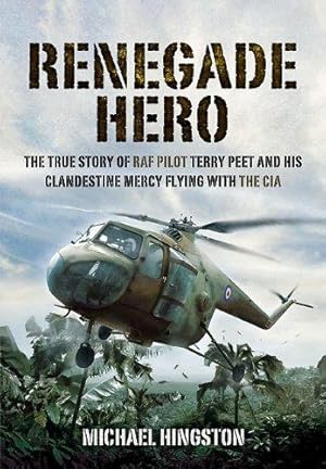 Bild des Verkufers fr Renegade Hero: The True Story of RAF Pilot Terry Peet and His Clandestine Mercy Flying with the CIA zum Verkauf von WeBuyBooks