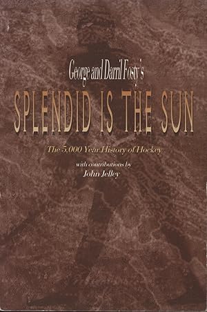 Seller image for SPLENDID IS THE SUN - THE 5,000 YEAR HISTORY OF HOCKEY for sale by Sportspages