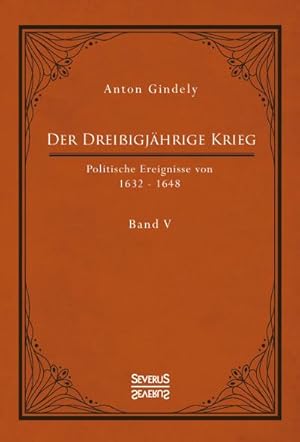 Bild des Verkufers fr Der Dreiigjhrige Krieg. Politische Ereignisse von 1632-1648. Band 5: Der schwedische Krieg seit Gustav Adolfs Tod und der schwedisch-franzsische Krieg bis zum westflischen Frieden zum Verkauf von Rheinberg-Buch Andreas Meier eK