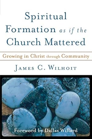 Seller image for Spiritual Formation as if the Church Mattered: Growing in Christ through Community for sale by WeBuyBooks