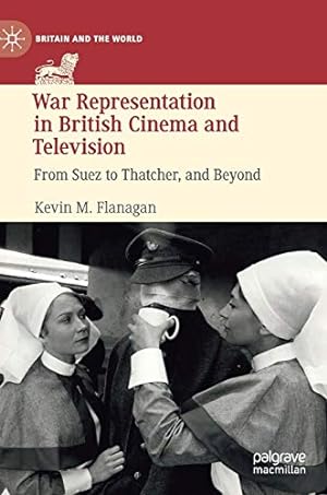 Bild des Verkufers fr War Representation in British Cinema and Television: From Suez to Thatcher, and Beyond (Britain and the World) zum Verkauf von WeBuyBooks