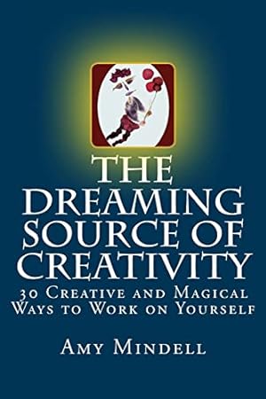 Imagen del vendedor de The Dreaming Source of Creativity: 30 Creative and Magical Ways to Work on Yourself a la venta por WeBuyBooks 2