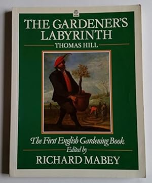 Bild des Verkufers fr The Gardener's Labyrinth - The First English Gardening Book zum Verkauf von WeBuyBooks