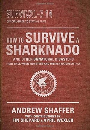 Seller image for How to Survive a Sharknado and Other Unnatural Disasters: Fight Back When Monsters and Mother Nature Attack for sale by WeBuyBooks