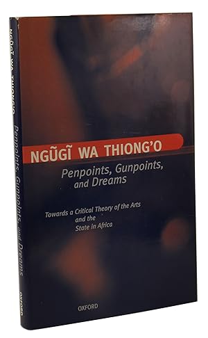 Penpoints, Gunpoints, and Dreams Towards a Critical Theory of the Arts and the State in Africa