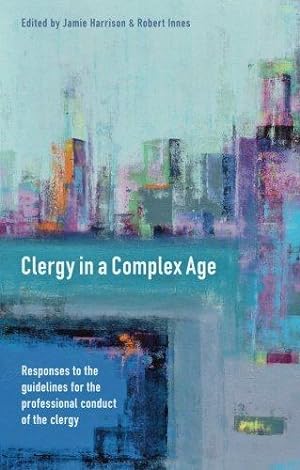 Image du vendeur pour Clergy in a Complex Age: Responses to the Guidelines for the professional conduct of the clergy mis en vente par WeBuyBooks