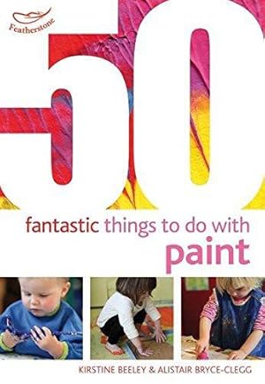 Bild des Verkufers fr 50 Fantastic Things to Do with Paint zum Verkauf von WeBuyBooks