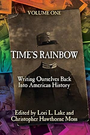 Bild des Verkufers fr Time's Rainbow: Writing Ourselves Back into American History: Volume 1 (Time's Rainbow Series) zum Verkauf von WeBuyBooks