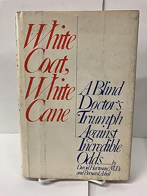 White Coat, White Cane: The Extraordinary Odyssey of a Blind Physician
