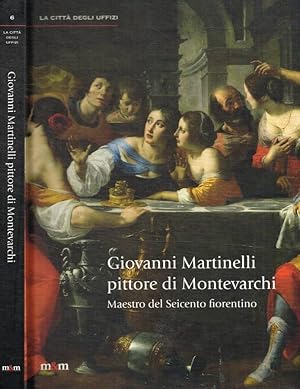 Bild des Verkufers fr Giovanni Martinelli pittore di Montevarchi Maestro del Seicento fiorentino zum Verkauf von Biblioteca di Babele