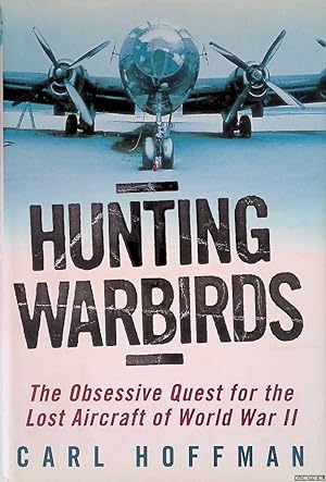 Seller image for Hunting Warbirds: The Obsessive Quest for the Lost Aircraft of World War II for sale by Klondyke
