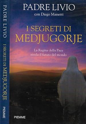 Image du vendeur pour I segreti di Medjugorje La regina della pace rivela il futuro del mondo mis en vente par Biblioteca di Babele