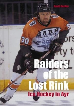 Seller image for Raiders of the Lost Rink: Ice Hockey in Ayr for sale by WeBuyBooks