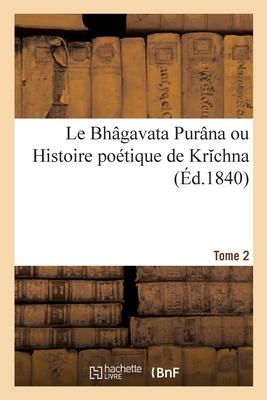 Bild des Verkufers fr Le Bhagavata Purana Ou Histoire Poetique de Krichna. Tome 2 zum Verkauf von moluna